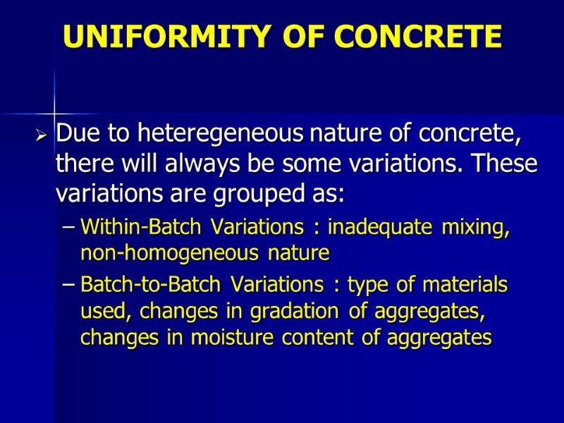 UNIFORMITY OF CONCRETE Due to heteregeneous nature of concrete, there will always be some